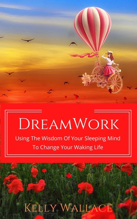 Dreamwork: Using the Wisdom of Your Sleeping Mind to Change Your Waking Life