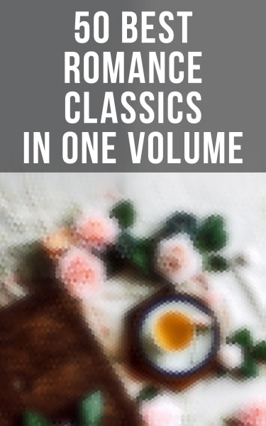 50 Best Romance Classics in One Volume