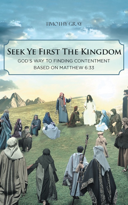 Seek Ye First the Kingdom: God’s Way to Finding Contentment Based on Matthew 6:33