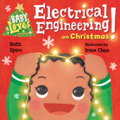 Baby Loves Electrical Engineering on Christmas! - Ruth Spiro & Irene Chan