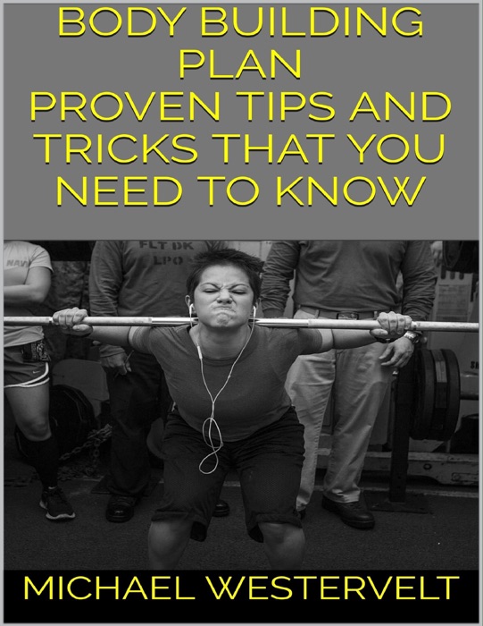 Body Building Plan: Proven Tips and Tricks That You Need to Know
