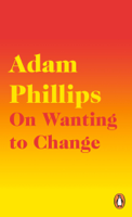 Adam Phillips - On Wanting to Change artwork