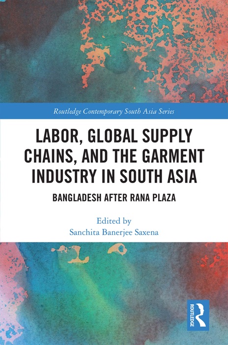 Labor, Global Supply Chains, and the Garment Industry in South Asia