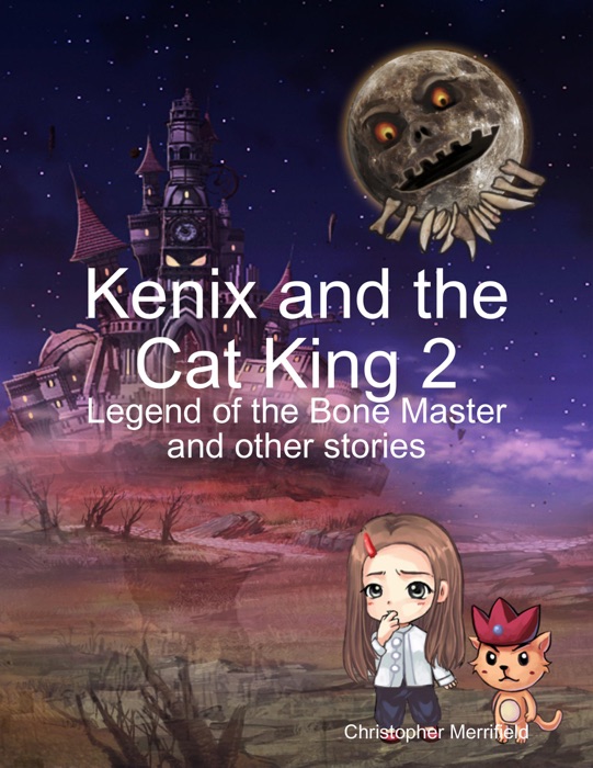 Kenix and the Cat King 2 - Legend of the Bone Master and Other Stories