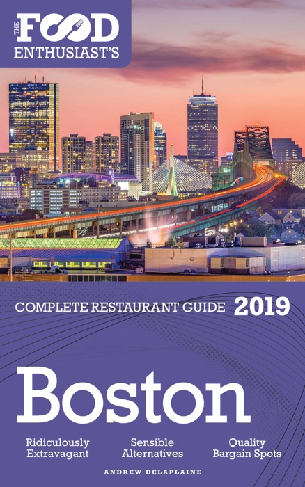 Boston: 2019 - The Food Enthusiast’s Complete Restaurant Guide