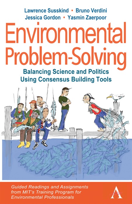 Environmental Problem-Solving: Balancing Science and Politics Using Consensus Building Tools