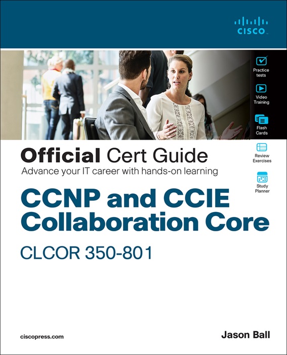 CCNP and CCIE Collaboration Core CLCOR 350-801 Official Cert Guide, 1/e