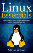 Linux Essentials: um guia do sistema operacional Linux para iniciantes - Adidas Wilson