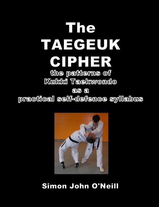 The Taegeuk Cipher: The Patterns of Kukki Taekwondo as a Practical Self-Defence Syllabus