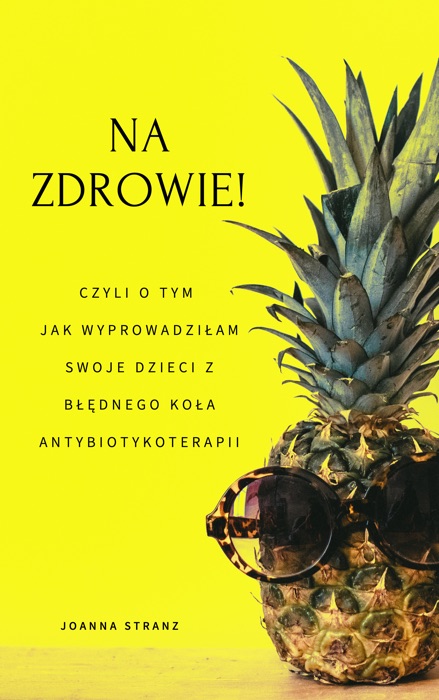 NA ZDROWIE! Czyli o tym jak wyprowadziłam swoje dzieci z błędnego koła antybiotykoterapii