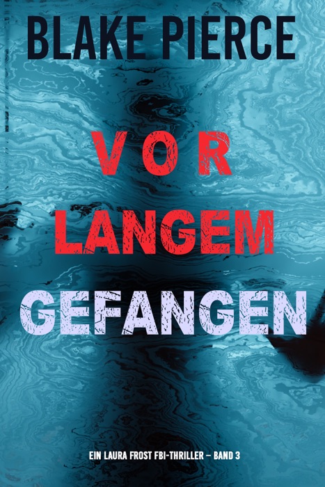 Vor Langem Gefangen (Ein Laura Frost FBI-Thriller – Band 3)