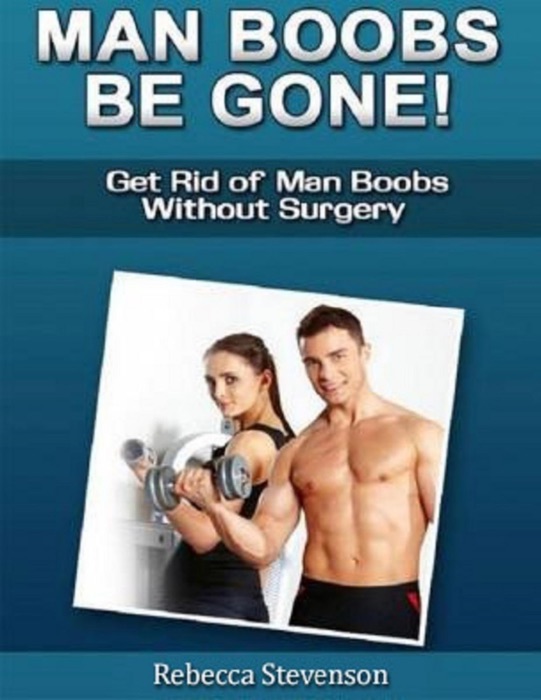 Man Boobs Be Gone - Get Rid of Man Boobs Without Surgery