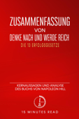 Zusammenfassung von Denke nach und werde reich: Die 13 Erfolgsgesetze: Kernaussagen und Analyse des Buchs von Napoleon Hill - 15 Minutes Read