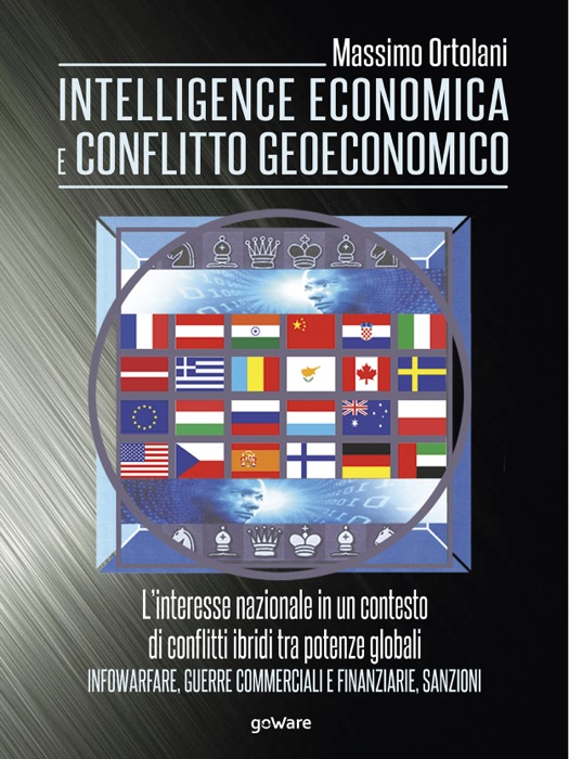 Intelligence economica e conflitto geoeconomico. L'interesse nazionale in un contesto di conflitti ibridi tra potenze globali. Infowarfare, guerre commerciali e finanziarie, sanzioni