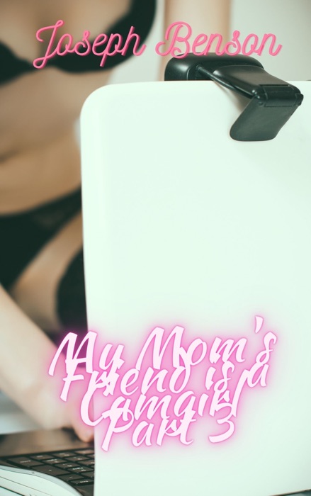 My Mom's Friend Is a Camgirl Part 3