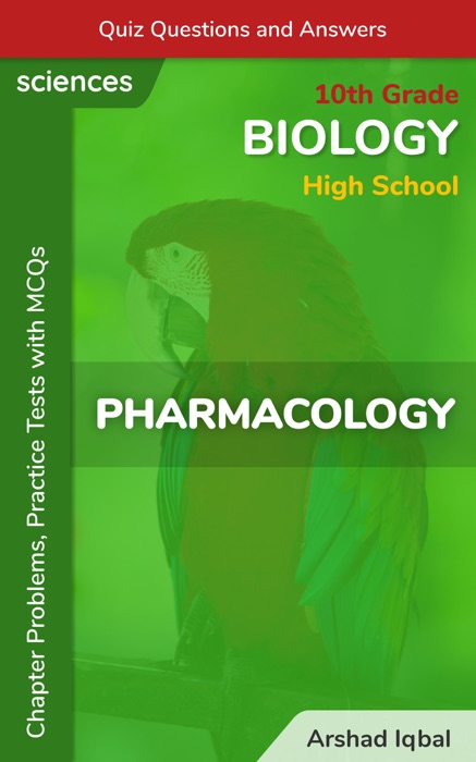 Pharmacology Multiple Choice Questions and Answers (MCQs): Quiz, Practice Tests & Problems with Answer Key (10th Grade Biology Worksheets & Quick Study Guide)