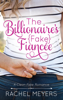 The Billionaire's Fake Fiancee - Rachel Meyers