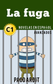 La fuga - Novelas en español nivel avanzado (C1) - Paco Ardit