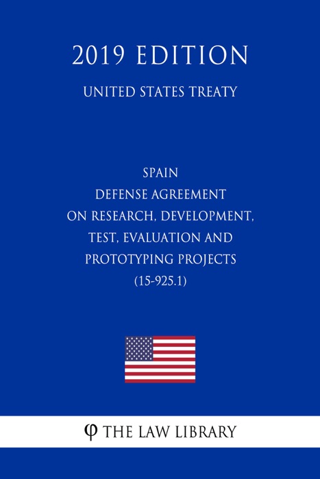 Spain - Defense Agreement on Research, Development, Test, Evaluation and Prototyping Projects (15-925.1) (United States Treaty)