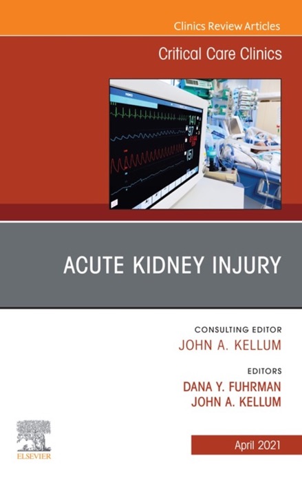 Acute Kidney Injury, An Issue of Critical Care Clinics, E-Book