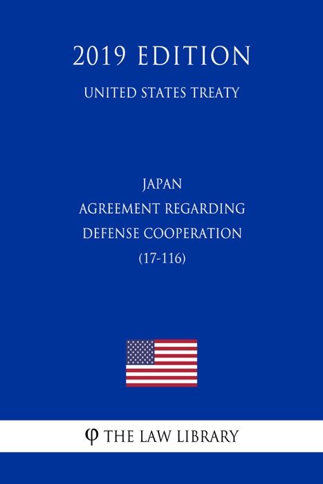 Japan - Agreement regarding Defense Cooperation (17-116) (United States Treaty)