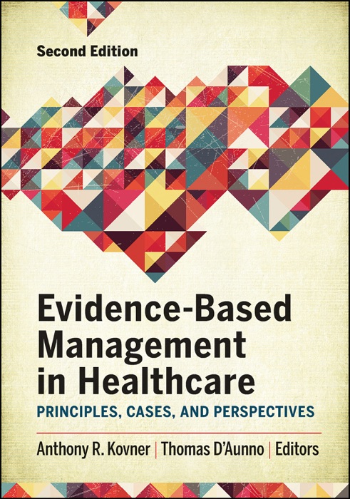 Evidence-Based Management in Healthcare: Principles, Cases, and Perspectives, Second Edition