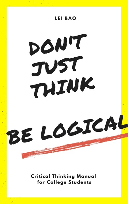 DON’T JUST THINK; BE LOGICAL