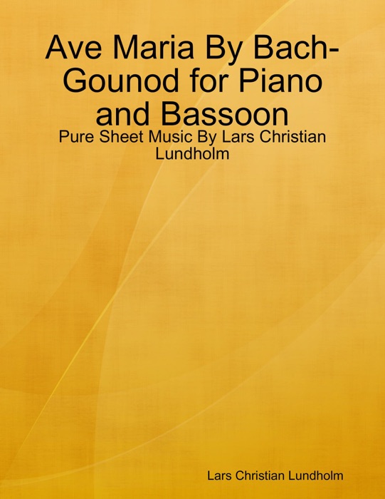 Ave Maria By Bach-Gounod for Piano and Bassoon - Pure Sheet Music By Lars Christian Lundholm