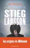 La folle enquête de Stieg Larsson - Jan Stocklassa