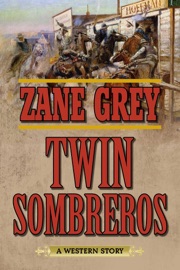Twin Sombreros - Zane Grey by  Zane Grey PDF Download
