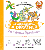 J'apprends à dessiner les animaux légendaires - Philippe Legendre