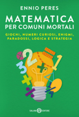 Matematica per comuni mortali - Ennio Peres