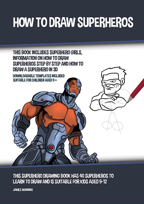 How to Draw Superheros (This Book Includes Superhero Girls, Information on How to Draw Superheros Step by Step and How to Draw a Superhero in 3D)