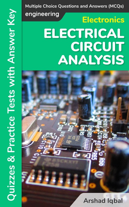 Electrical Circuit Analysis Multiple Choice Questions and Answers (MCQs): Quizzes & Practice Tests with Answer Key (Electrical Circuit Analysis Worksheets & Quick Study Guide)