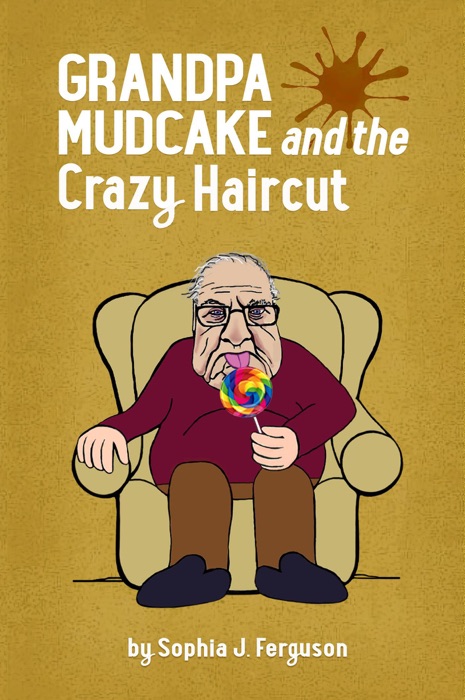 Grandpa Mudcake and the Crazy Haircut