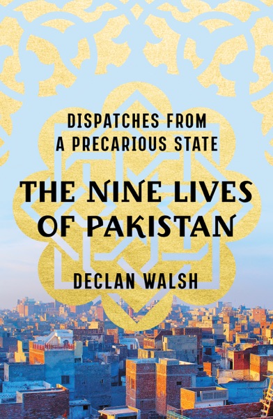 The Nine Lives of Pakistan: Dispatches from a Precarious State