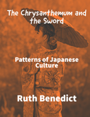 The Chrysanthemum and the Sword Patterns of Japanese Culture - Ruth Benedict