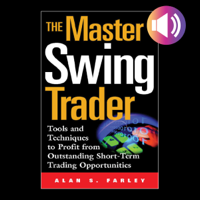 Alan S. Farley - The Master Swing Trader: Tools and Techniques to Profit from Outstanding Short-Term Trading Opportunities artwork