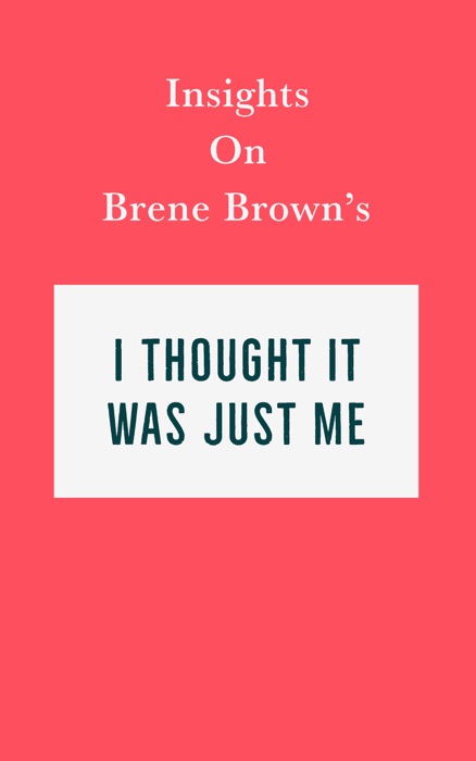 Insights on Brené Brown’s I Thought It Was Just Me (but it isn’t)