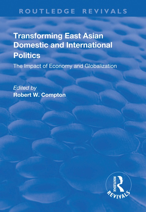 Transforming East Asian Domestic and International Politics: The Impact of Economy and Globalization