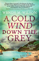 Wendy M. Wilson - A Cold Wind Down the Grey artwork