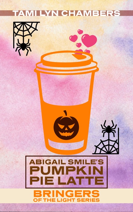 Abigail Smile’s Pumpkin Pie Latte (Bringers of the Light 1)