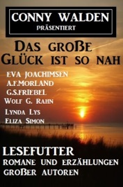 Das große Glück ist so nah: Lesefutter - Romane und Erzählungen großer Autoren