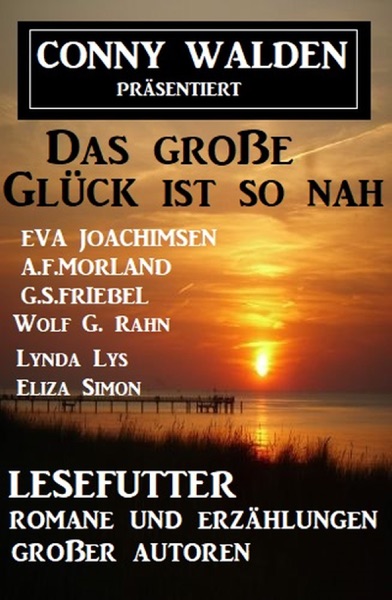 Das große Glück ist so nah: Lesefutter - Romane und Erzählungen großer Autoren