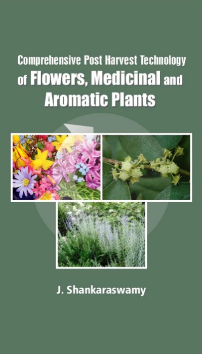 Comprehensive Post Harvest Technology Of Flowers, Medicinal And Aromatic Plants