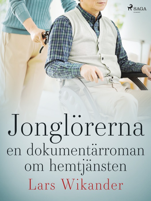 Jonglörerna : en dokumentärroman om hemtjänsten
