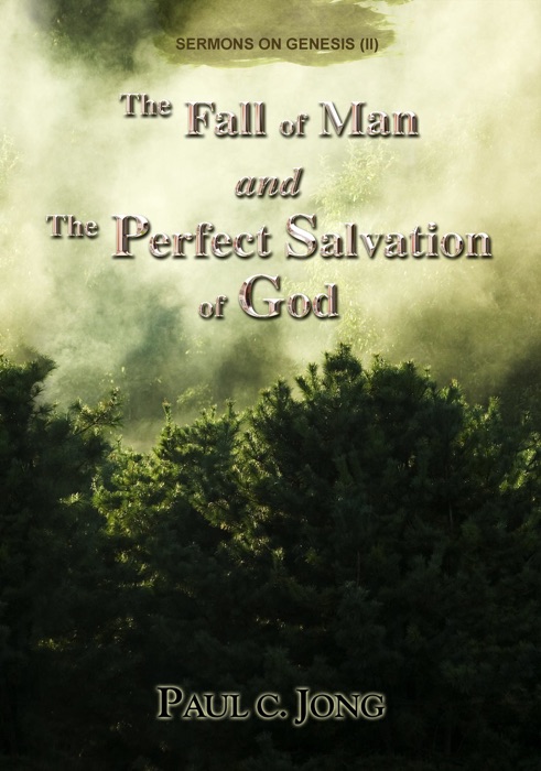 Sermons on Genesis (II) - The Fall of Man and the Perfect Salvation of God