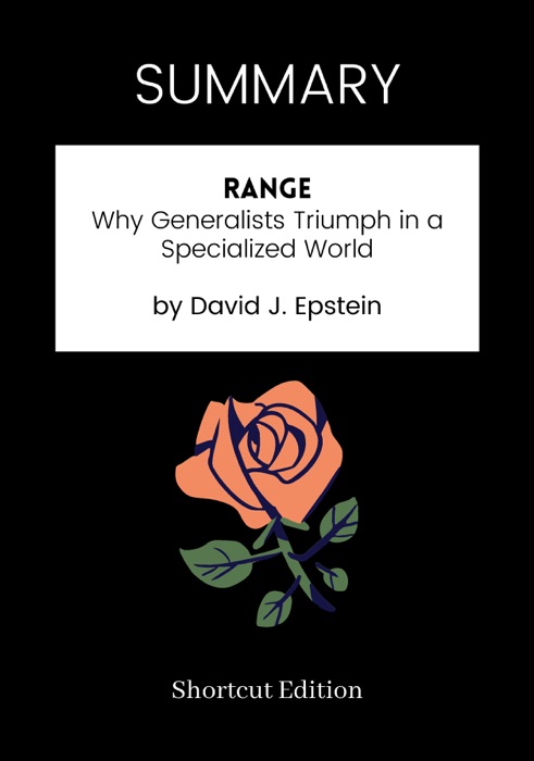 SUMMARY - Range: Why Generalists Triumph in a Specialized World by David J. Epstein