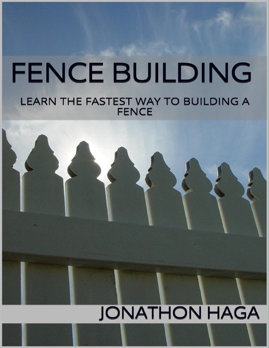 Fence Building: Learn the Fastest Way to Building a Fence