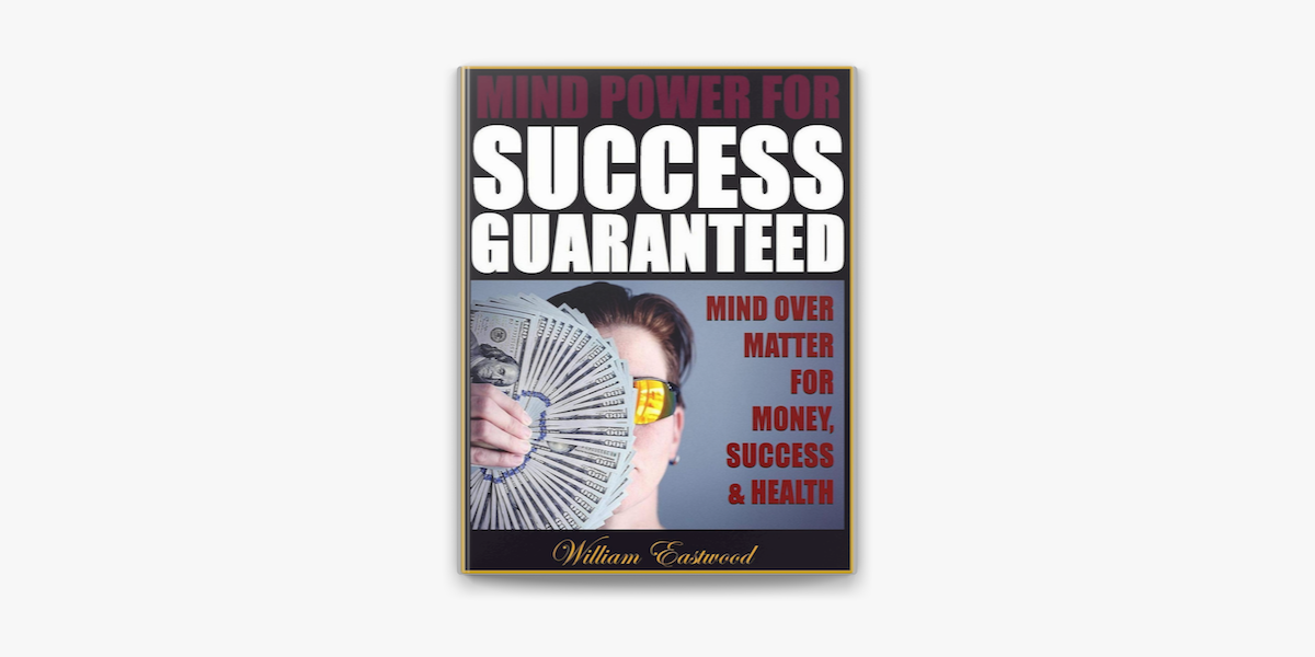 Mind Power For Success Guaranteed Mind Over Matter For Money Success Health On Apple Books